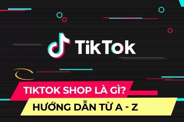 Tiktok Shop là gì, hướng dẫn bán hàng trên Tiktok từ A-Z