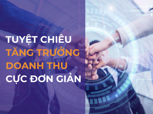 Tuyệt chiêu giúp tăng trưởng doanh thu cực hiệu quả