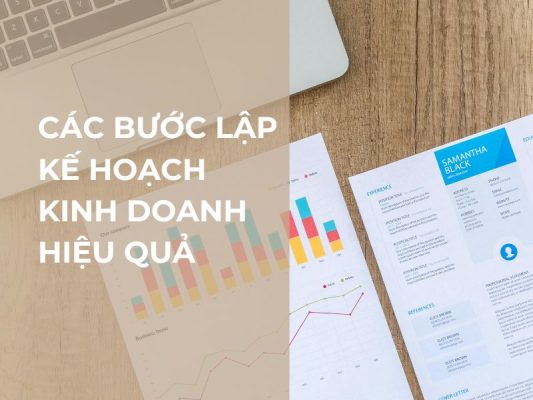 CÁC BƯỚC LẬP KẾ HOẠCH KINH DOANH HIỆU QUẢ