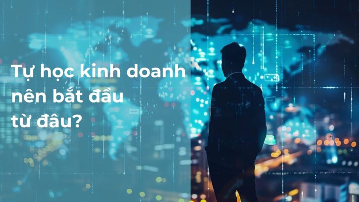 Tự học kinh doanh nên bắt đầu từ đâu