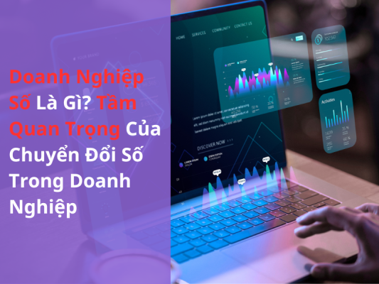 Doanh nghiệp số là gì? Tầm Quan Trọng Của Chuyển Đổi Số Trong Doanh Nghiệp