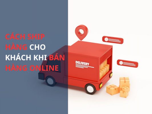 Cách Ship Hàng Cho Khách Khi Bán Hàng Online