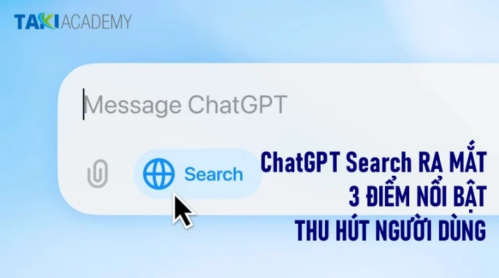 ChatGPT Search là gì? - 3 điểm nổi bật thu hút người dùng! - TAKI Academy