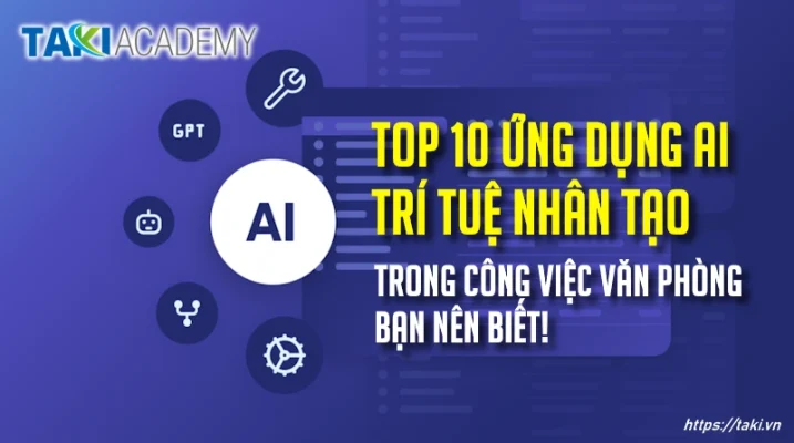 Top 10 ứng dụng AI trong công việc văn phòng bạn nên biết! - TAKI Academy