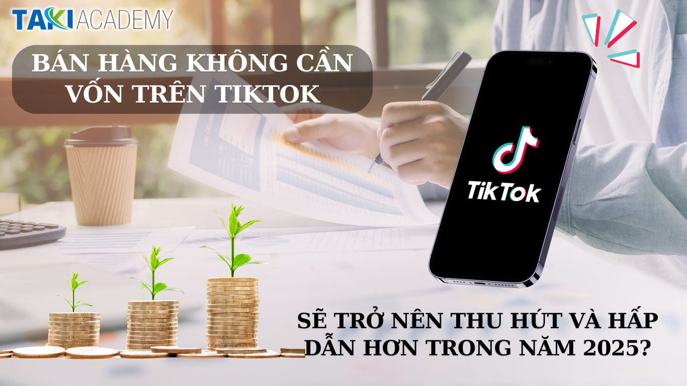 Tại sao bán hàng trên tiktok sẽ phổ biến hơn vào năm 2025