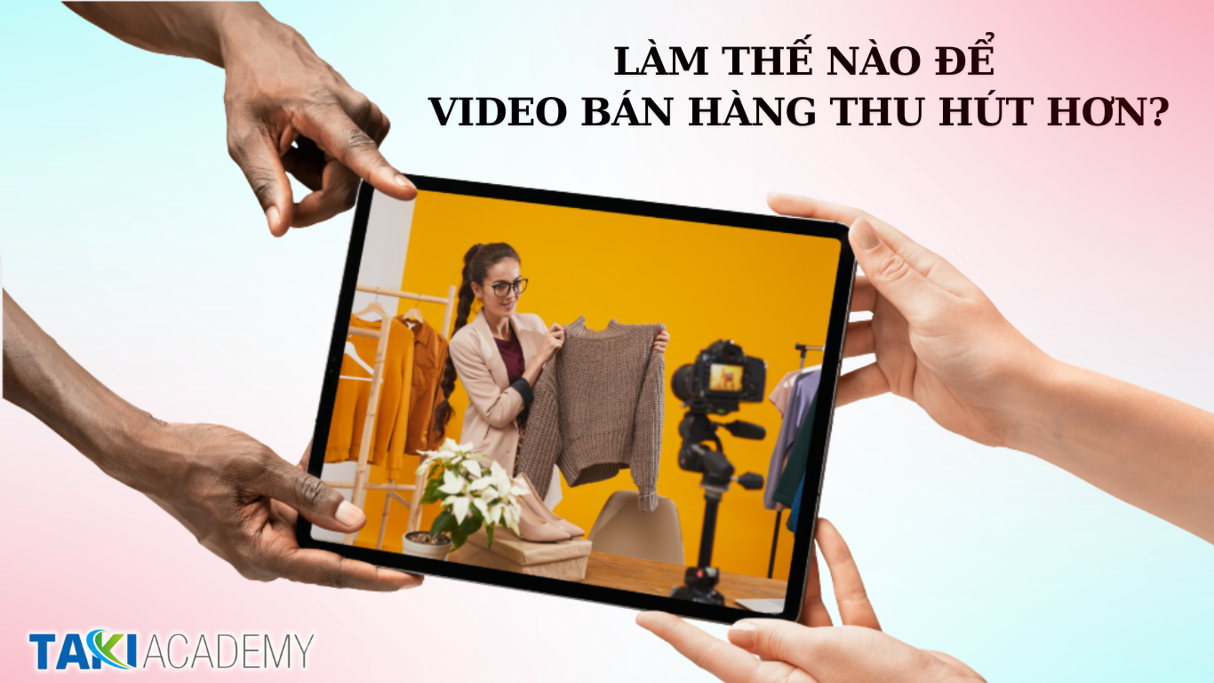 Làm thế nào để video bán hàng thu hút hơn