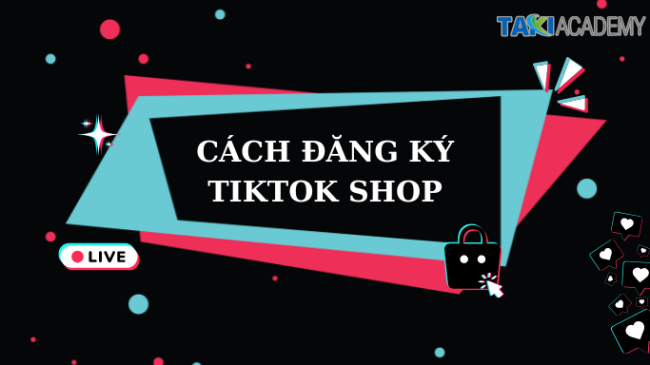 Cách đăng ký Tiktok shop mới nhất