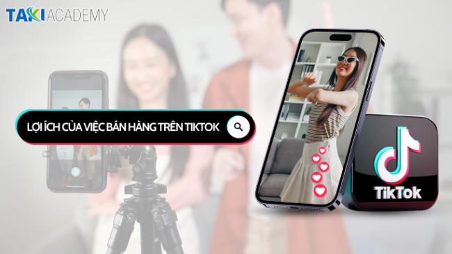 Lợi ích của việc đăng ký tài khoản bán hàng trên Tiktok