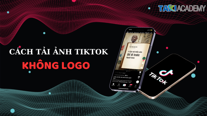 3 bước đơn giản để tải ảnh TikTok không logo từ video! - TAKI Academy