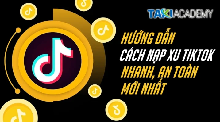 Hướng dẫn cách nạp xu TikTok nhanh, an toàn và mới nhất - TAKI Academy